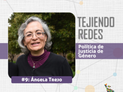 Tejiendo Redes: Política de Justicia de Género. Entrevista con Ángela Trejo